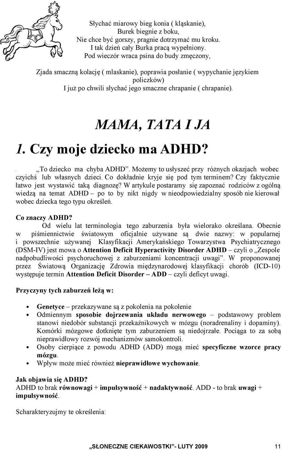 MAMA, TATA I JA 1. Czy moje dziecko ma ADHD? To dziecko ma chyba ADHD. Możemy to usłyszeć przy różnych okazjach wobec czyichś lub własnych dzieci. Co dokładnie kryje się pod tym terminem?