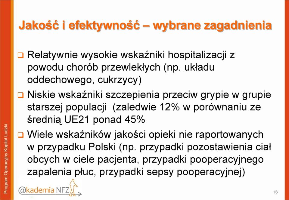 porównaniu ze średnią UE21 ponad 45% Wiele wskaźników jakości opieki nie raportowanych w przypadku Polski (np.