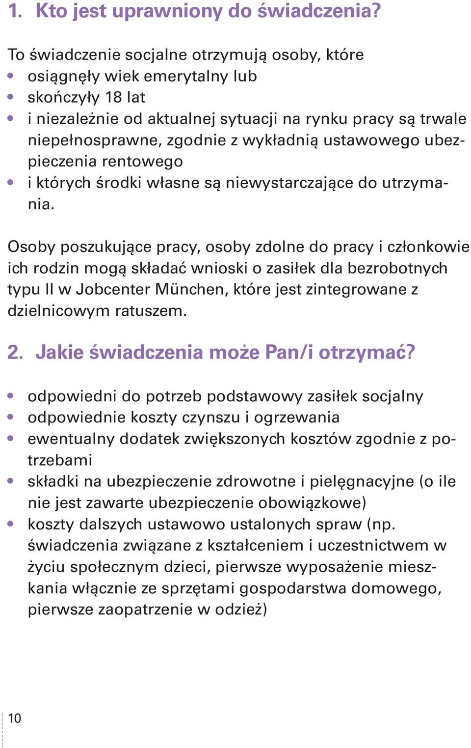 ustawowego ubezpieczenia rentowego i których środki własne są niewystarczające do utrzymania.