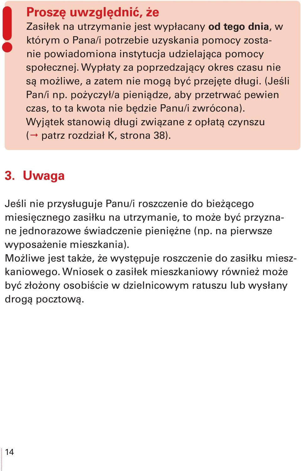 Wyjątek stanowią długi związane z opłatą czynszu ( patrz rozdział K, strona 38