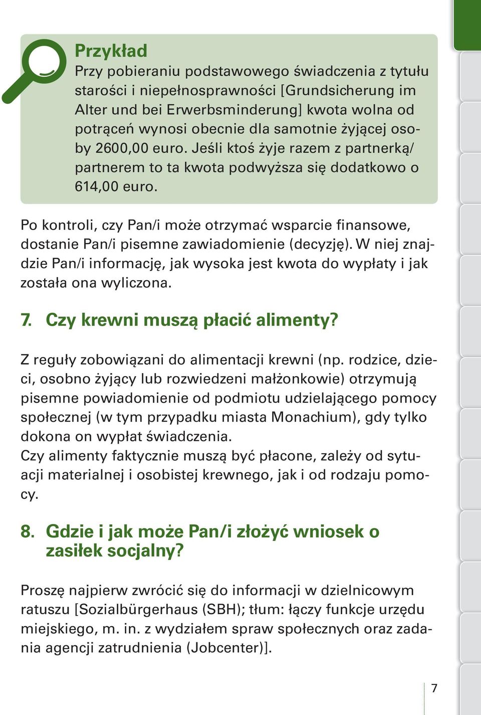 Po kontroli, czy Pan/i może otrzymać wsparcie finansowe, dostanie Pan/i pisemne zawiadomienie (decyzję). W niej znajdzie Pan/i informację, jak wysoka jest kwota do wypłaty i jak została ona wyliczona.