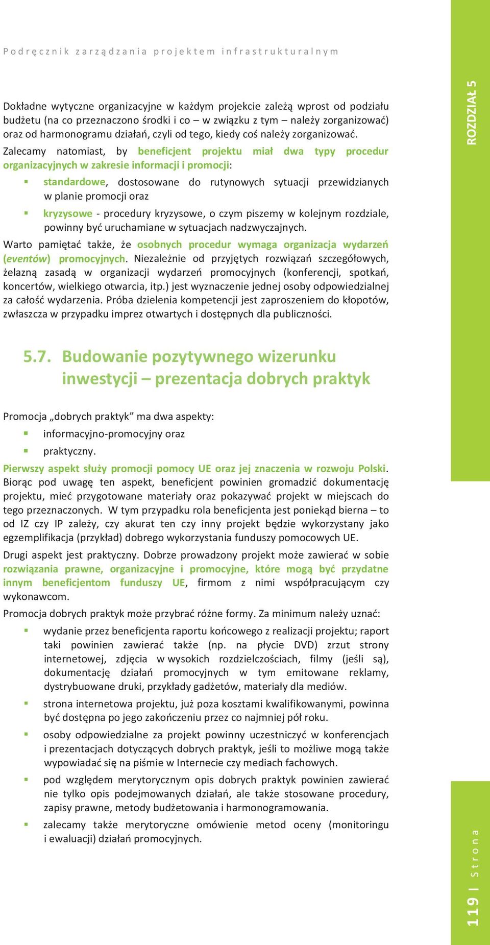 alecamy Zalecamy natomiast, by beneficjent projektu mia dwa typy procedur organizacyjnychwzakresieinformacjiipromocji:w zakresie informacji i standardowe, dostosowane do rutynowych sytuacji