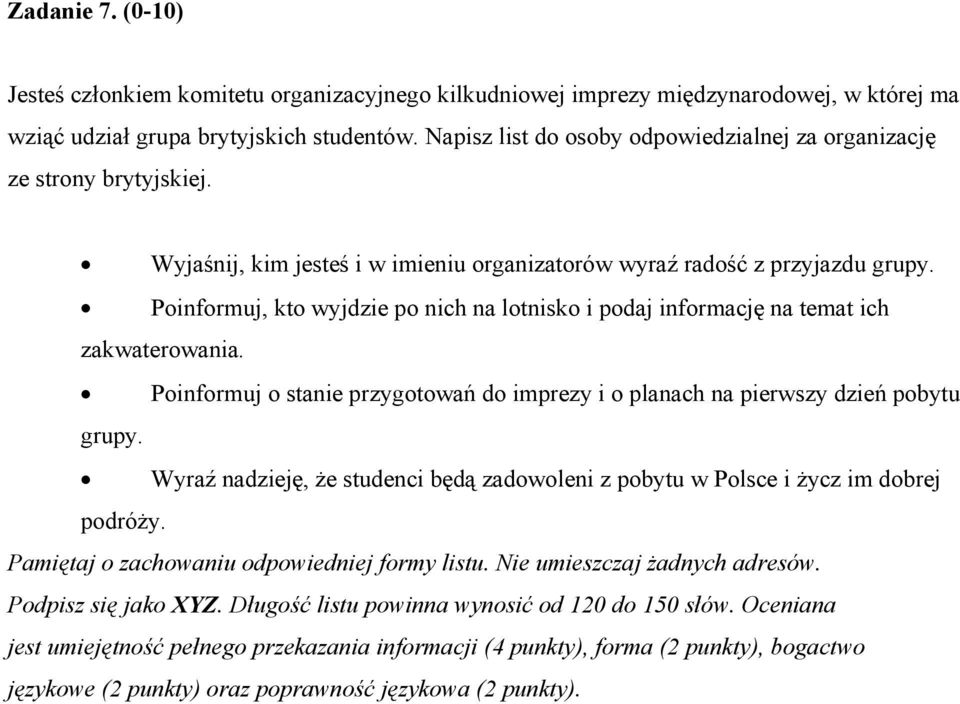 Poinformuj, kto wyjdzie po nich na lotnisko i podaj informację na temat ich zakwaterowania. Poinformuj o stanie przygotowań do imprezy i o planach na pierwszy dzień pobytu grupy.