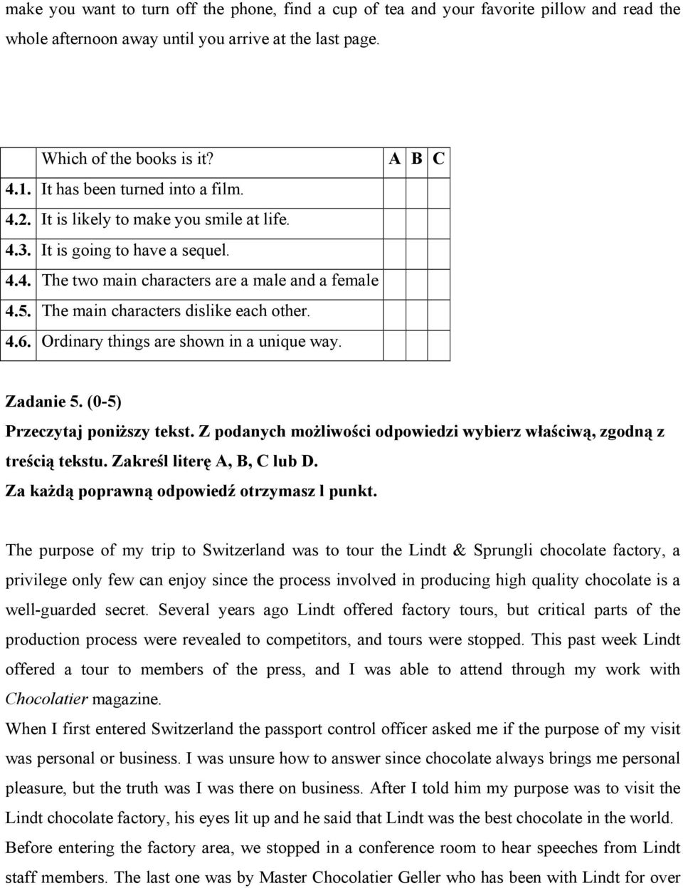 The main characters dislike each other. 4.6. Ordinary things are shown in a unique way. A B C Zadanie 5. (0-5) Przeczytaj poniŝszy tekst.