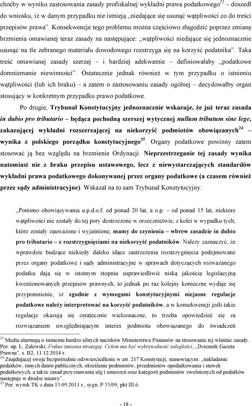 dowodowego rozstrzyga się na korzyść podatnika. Taka treść omawianej zasady szerzej i bardziej adekwatnie definiowałaby podatkowe domniemanie niewinności.