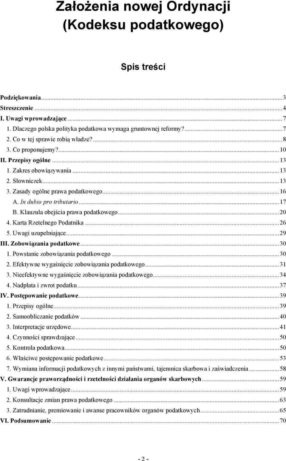 In dubio pro tributario... 17 B. Klauzula obejścia prawa podatkowego... 20 4. Karta Rzetelnego Podatnika... 26 5. Uwagi uzupełniające... 29 III. Zobowiązania podatkowe... 30 1.