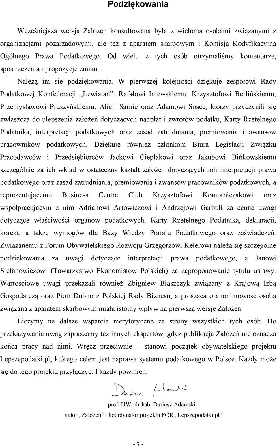 W pierwszej kolejności dziękuję zespołowi Rady Podatkowej Konfederacji Lewiatan : Rafałowi Iniewskiemu, Krzysztofowi Berlińskiemu, Przemysławowi Pruszyńskiemu, Alicji Sarnie oraz Adamowi Sosce,