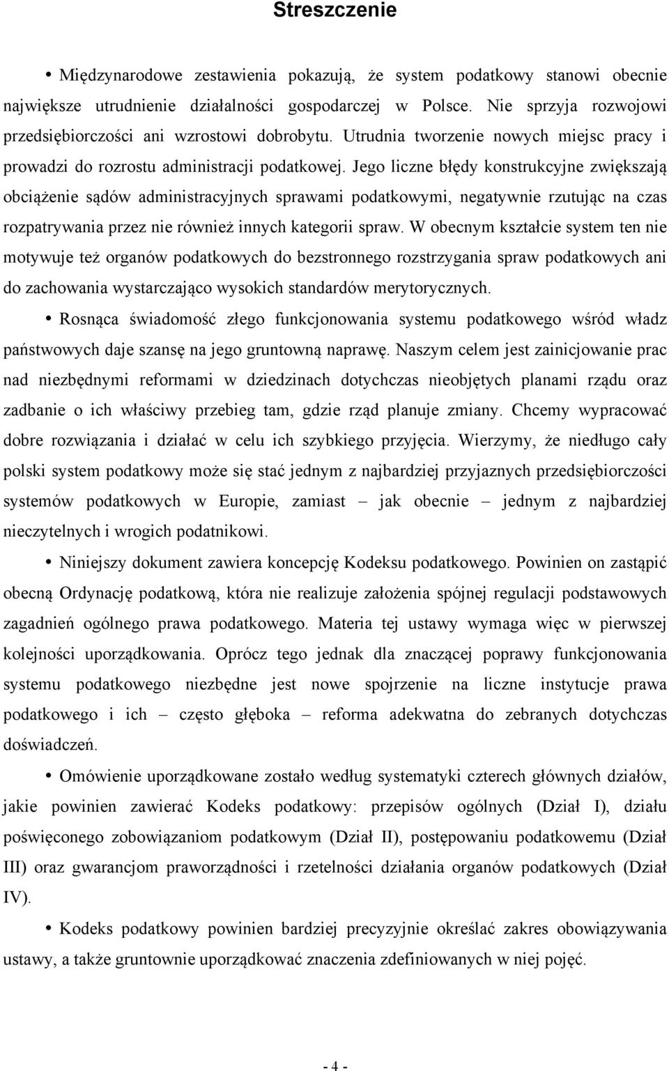 Jego liczne błędy konstrukcyjne zwiększają obciążenie sądów administracyjnych sprawami podatkowymi, negatywnie rzutując na czas rozpatrywania przez nie również innych kategorii spraw.