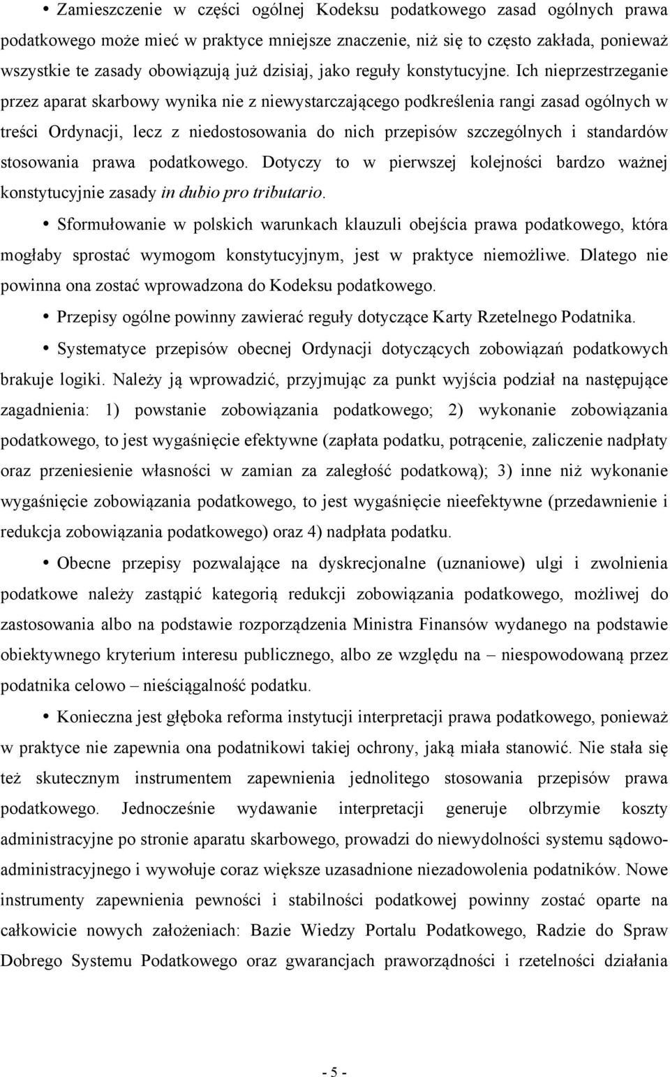 Ich nieprzestrzeganie przez aparat skarbowy wynika nie z niewystarczającego podkreślenia rangi zasad ogólnych w treści Ordynacji, lecz z niedostosowania do nich przepisów szczególnych i standardów