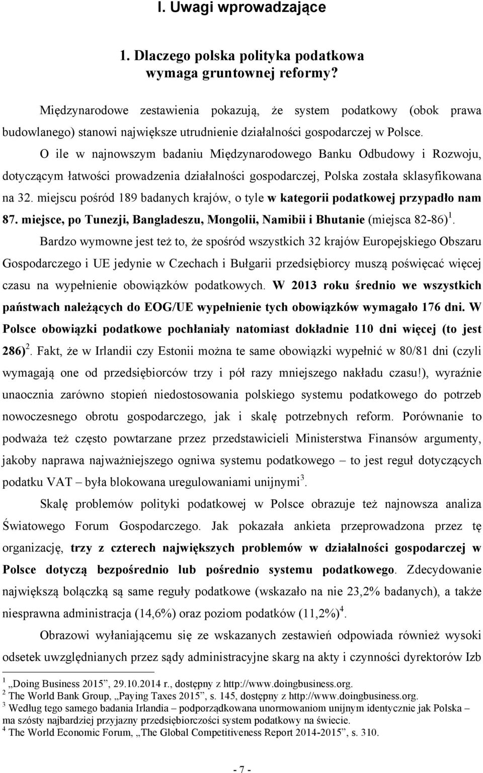 O ile w najnowszym badaniu Międzynarodowego Banku Odbudowy i Rozwoju, dotyczącym łatwości prowadzenia działalności gospodarczej, Polska została sklasyfikowana na 32.