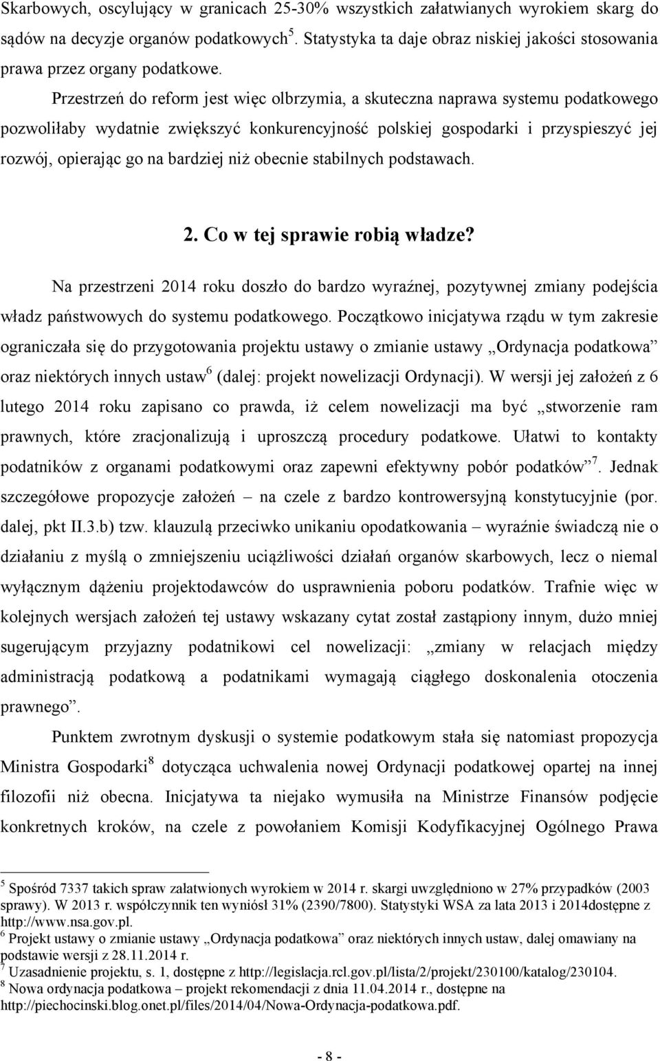 Przestrzeń do reform jest więc olbrzymia, a skuteczna naprawa systemu podatkowego pozwoliłaby wydatnie zwiększyć konkurencyjność polskiej gospodarki i przyspieszyć jej rozwój, opierając go na