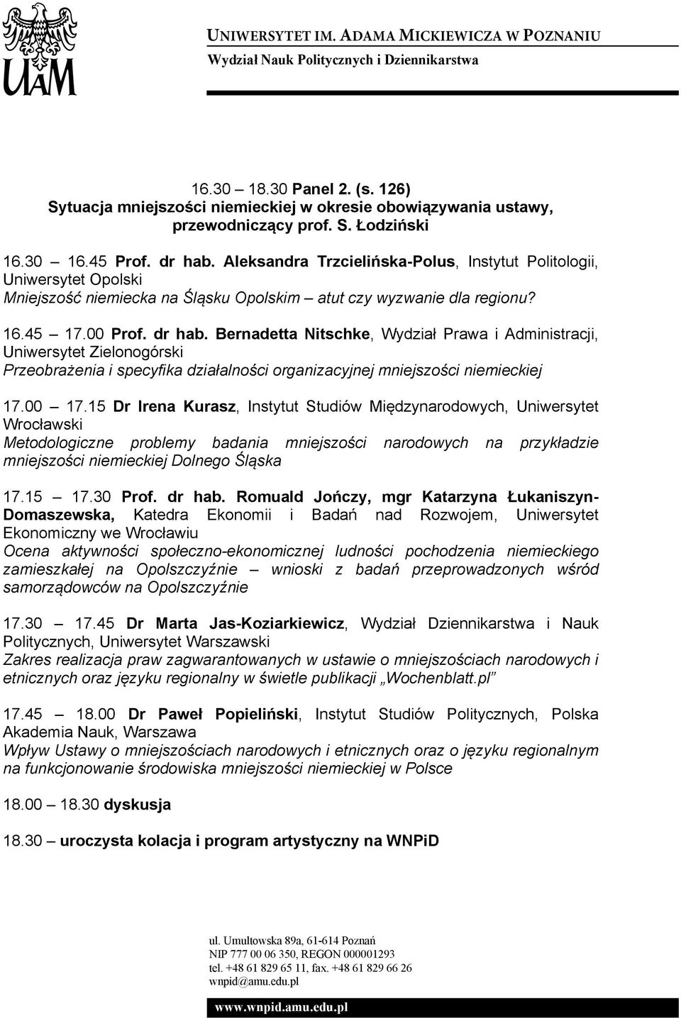 Bernadetta Nitschke, Wydział Prawa i Administracji, Uniwersytet Zielonogórski Przeobrażenia i specyfika działalności organizacyjnej mniejszości niemieckiej 17.00 17.