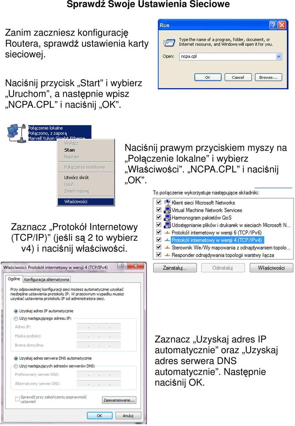 Naciśnij prawym przyciskiem myszy na Połączenie lokalne i wybierz Właściwości. NCPA.CPL i naciśnij OK.