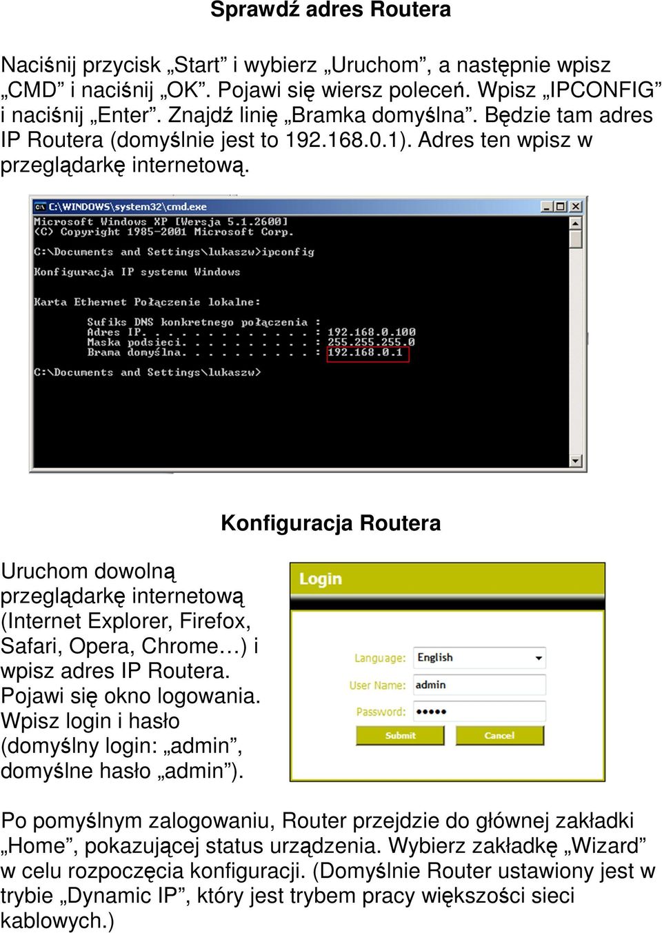 Uruchom dowolną przeglądarkę internetową (Internet Explorer, Firefox, Safari, Opera, Chrome ) i wpisz adres IP Routera. Pojawi się okno logowania.