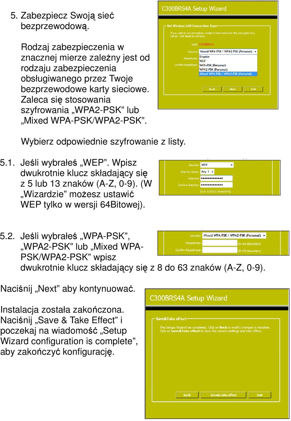 Wpisz dwukrotnie klucz składający się z 5 lub 13 znaków (A-Z, 0-9). (W Wizardzie moŝesz ustawić WEP tylko w wersji 64Bitowej). 5.2.