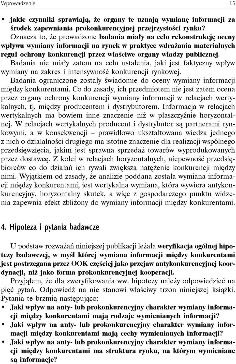 publicznej. Badania nie miały zatem na celu ustalenia, jaki jest faktyczny wpływ wymiany na zakres i intensywność konkurencji rynkowej.