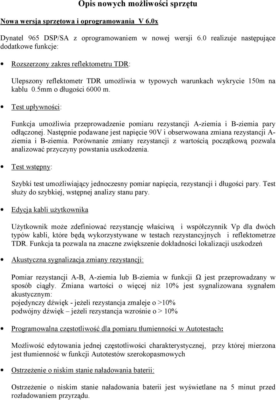 Test upływności: Funkcja umożliwia przeprowadzenie pomiaru rezystancji A-ziemia i B-ziemia pary odłączonej. Następnie podawane jest napięcie 90V i obserwowana zmiana rezystancji A- ziemia i B-ziemia.