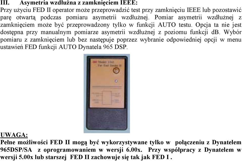 Opcja ta nie jest dostępna przy manualnym pomiarze asymetrii wzdłużnej z poziomu funkcji db.