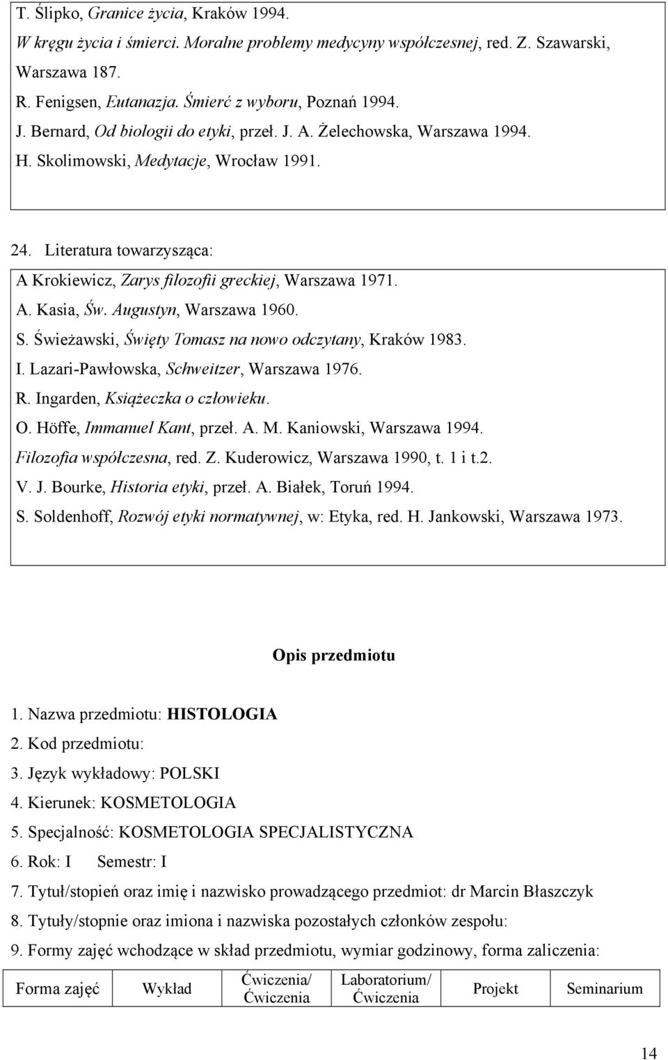 Augustyn, Warszawa 1960. S. Świeżawski, Święty Tomasz na nowo odczytany, Kraków 1983. I. Lazari-Pawłowska, Schweitzer, Warszawa 1976. R. Ingarden, Książeczka o człowieku. O.