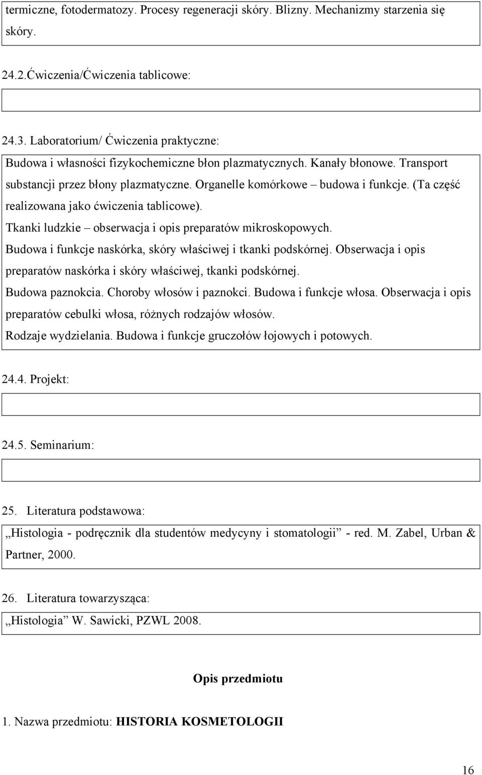 Tkanki ludzkie obserwacja i opis preparatów mikroskopowych. Budowa i funkcje naskórka, skóry właściwej i tkanki podskórnej. Obserwacja i opis preparatów naskórka i skóry właściwej, tkanki podskórnej.