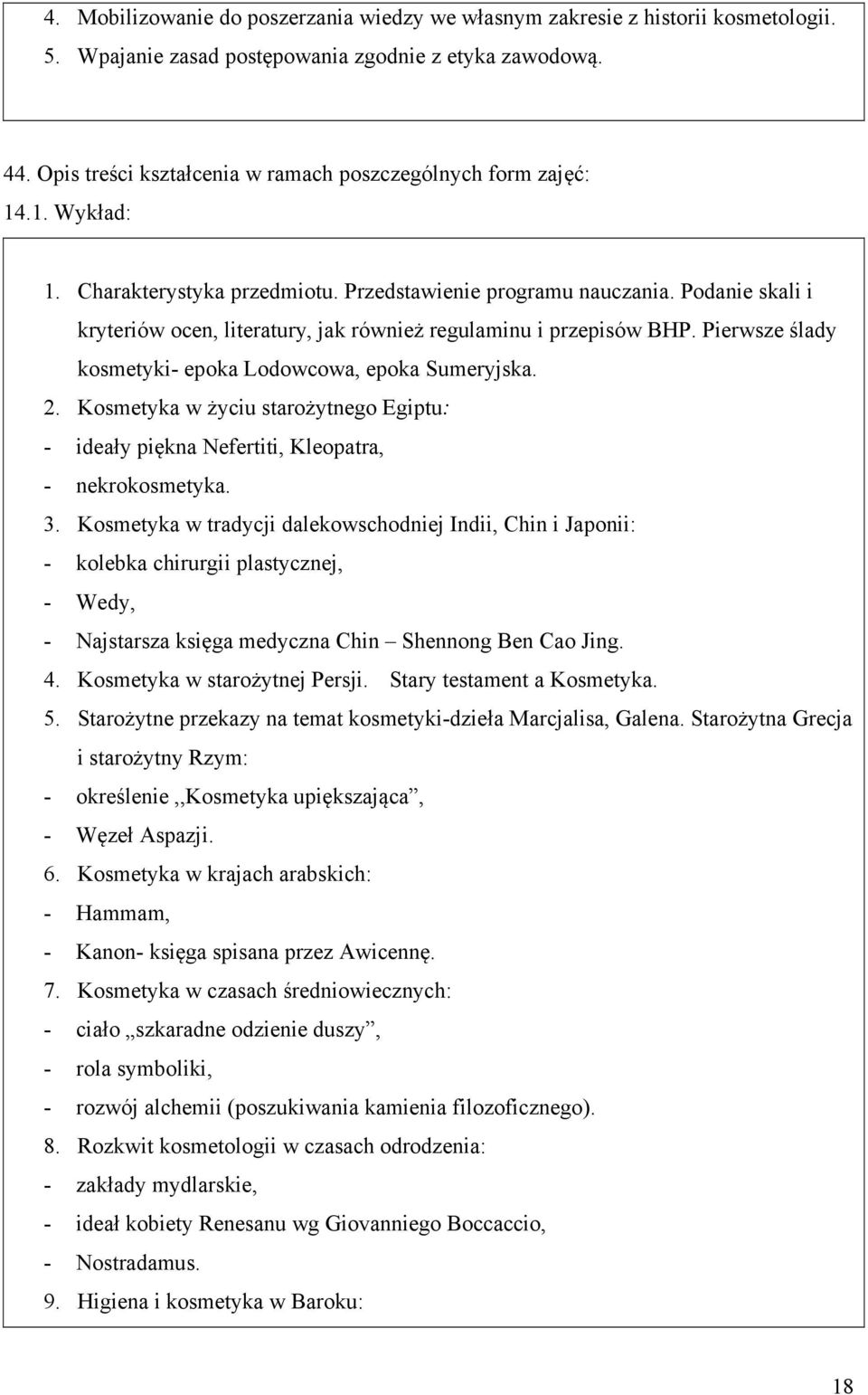 Podanie skali i kryteriów ocen, literatury, jak również regulaminu i przepisów BHP. Pierwsze ślady kosmetyki- epoka Lodowcowa, epoka Sumeryjska. 2.