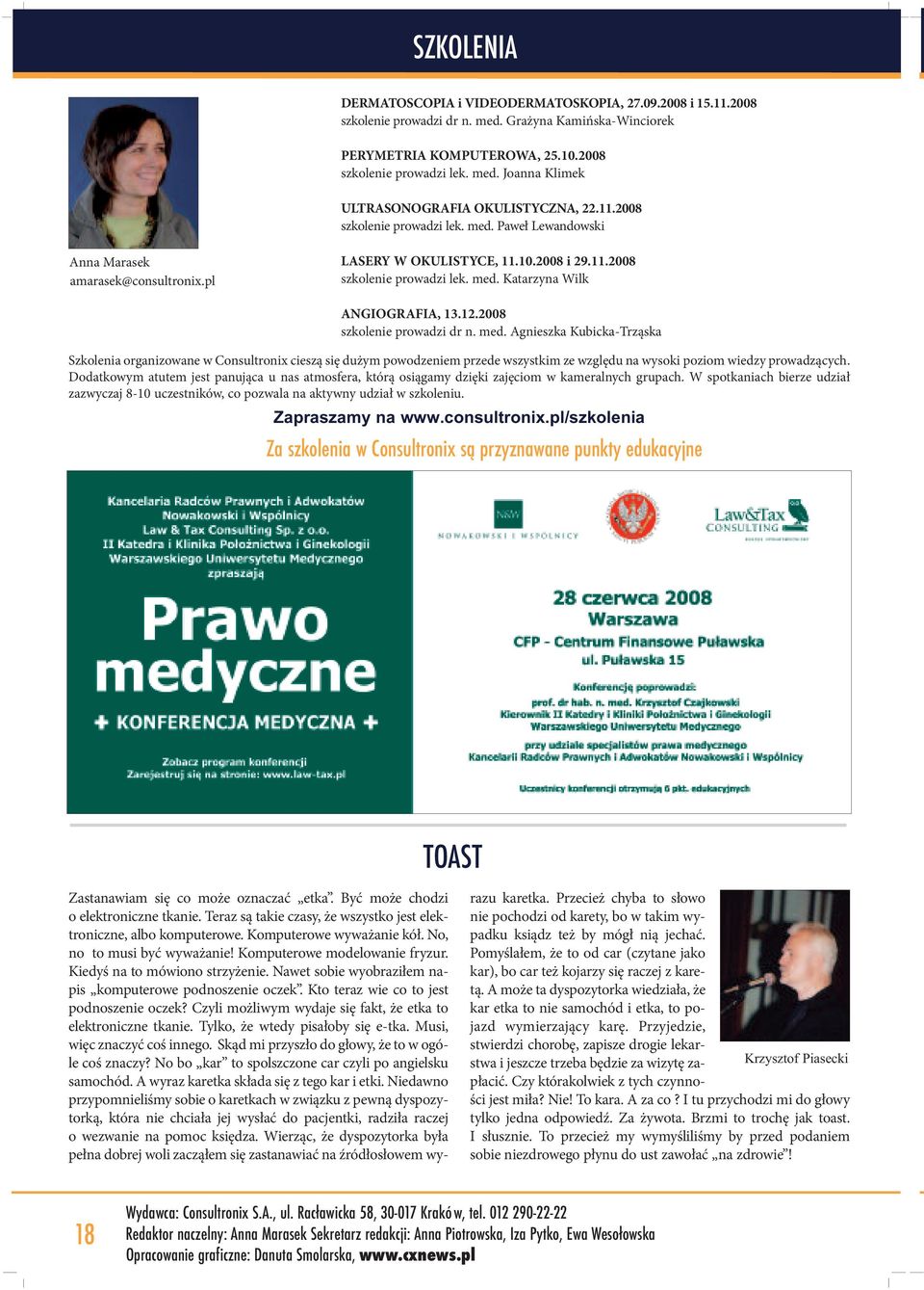 12.2008 szkolenie prowadzi dr n. med. Agnieszka Kubicka-Trząska Szkolenia organizowane w Consultronix cieszą się dużym powodzeniem przede wszystkim ze względu na wysoki poziom wiedzy prowadzących.