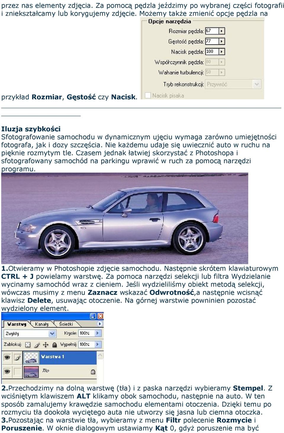 Czasem jednak łatwiej skorzystać z Photoshopa i sfotografowany samochód na parkingu wprawić w ruch za pomocą narzędzi programu. 1.Otwieramy w Photoshopie zdjęcie samochodu.