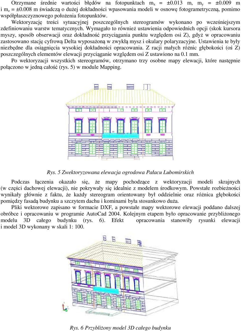 Wektoryzację treści sytuacyjnej poszczególnych stereogramów wykonano po wcześniejszym zdefiniowaniu warstw tematycznych.