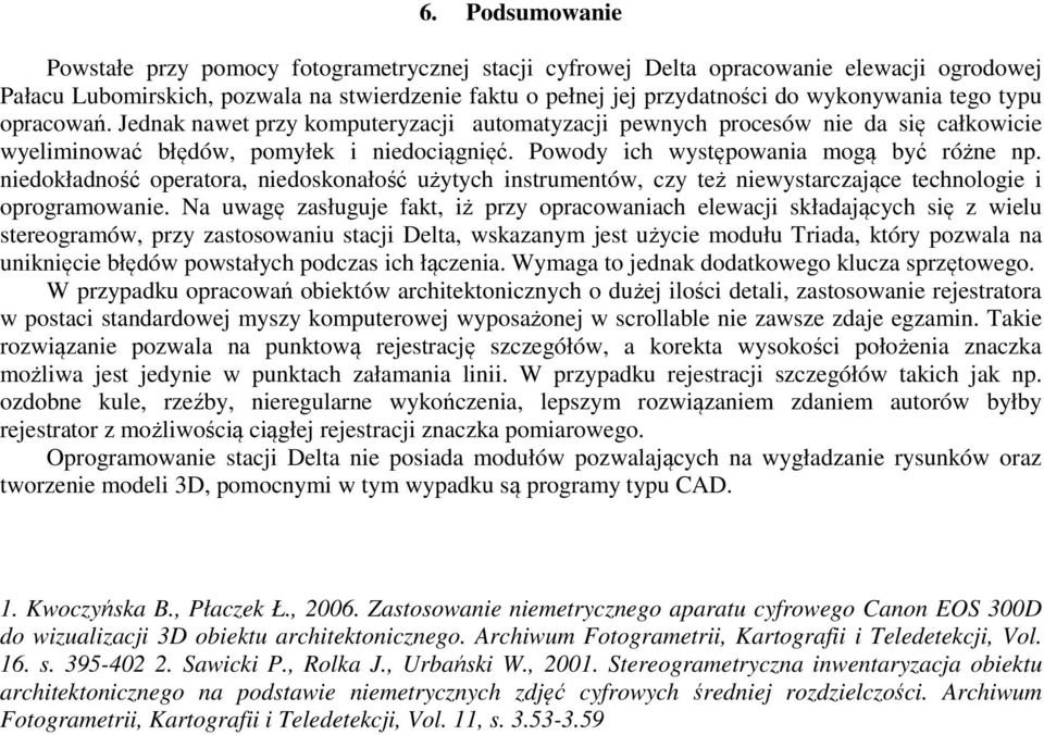niedokładność operatora, niedoskonałość użytych instrumentów, czy też niewystarczające technologie i oprogramowanie.