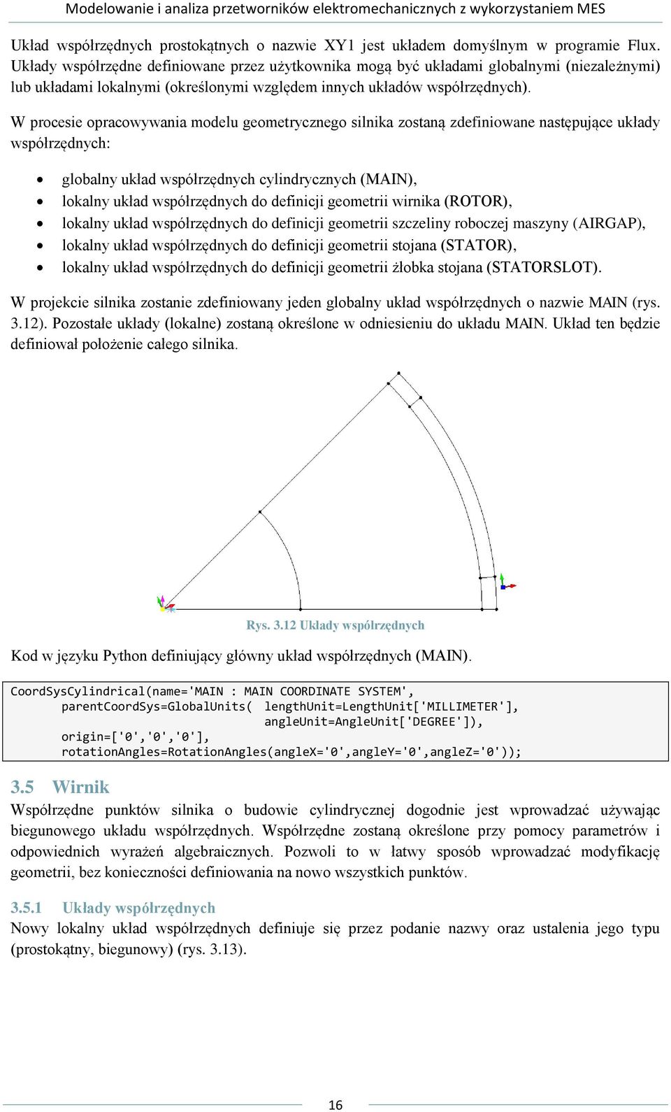 W procesie opracowywania modelu geometrycznego silnika zostaną zdefiniowane następujące układy współrzędnych: globalny układ współrzędnych cylindrycznych (MAIN), lokalny układ współrzędnych do