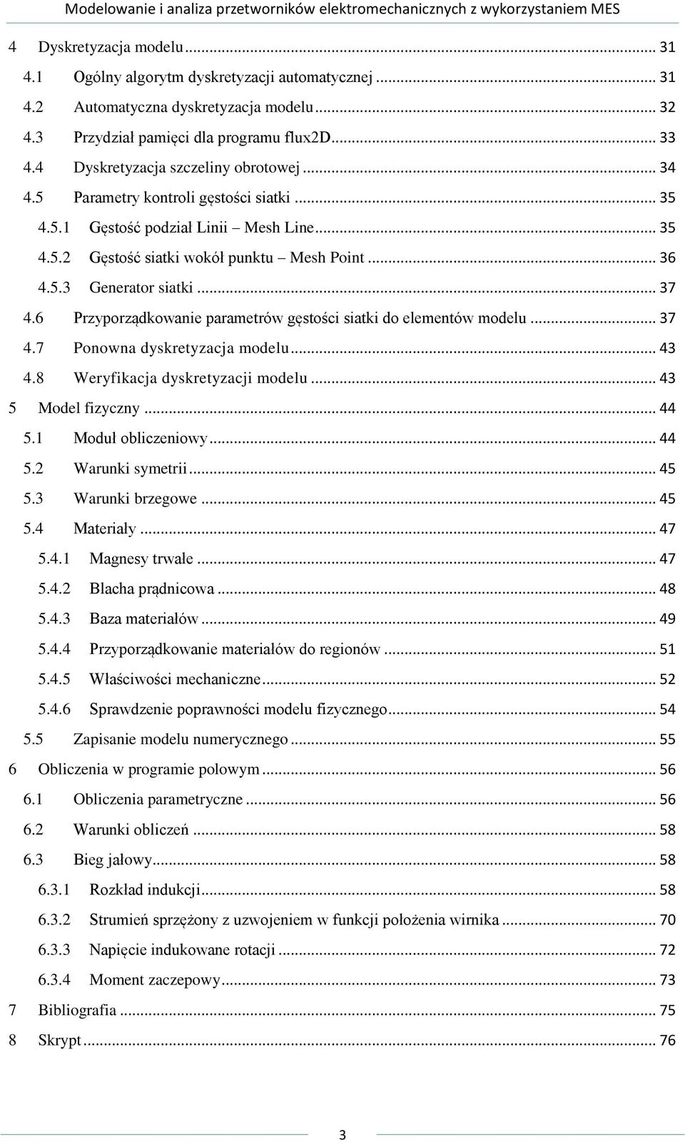 .. 37 4.6 Przyporządkowanie parametrów gęstości siatki do elementów modelu... 37 4.7 Ponowna dyskretyzacja modelu... 43 4.8 Weryfikacja dyskretyzacji modelu... 43 5 Model fizyczny... 44 5.