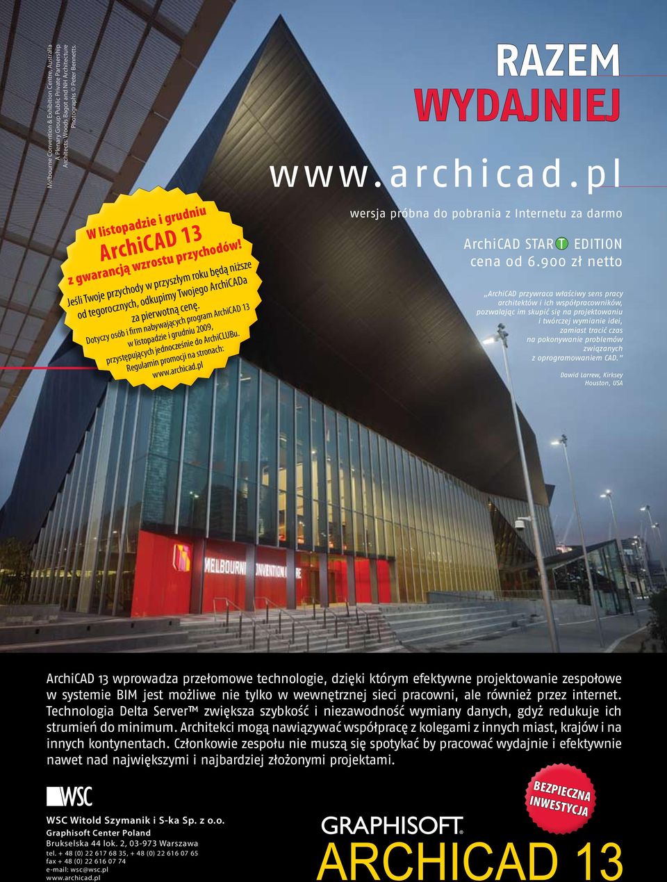 Dotyczy osób i firm nabywających program ArchiCAD 13 w listopadzie i grudniu 2009, przystępujących jednocześnie do ArchiCLUBu. Regulamin promocji na stronach: www.archicad.pl RAZEM WYDAJNIEJ www.