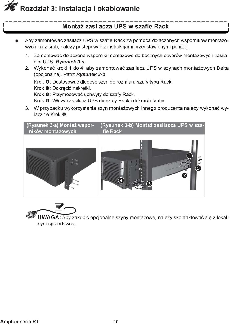 Wykonać kroki 1 do 4, aby zamontować zasilacz UPS w szynach montażowych Delta (opcjonalne). Patrz Rysunek 3-b. Krok : Dostosować długość szyn do rozmiaru szafy typu Rack. Krok : Dokręcić nakrętki.