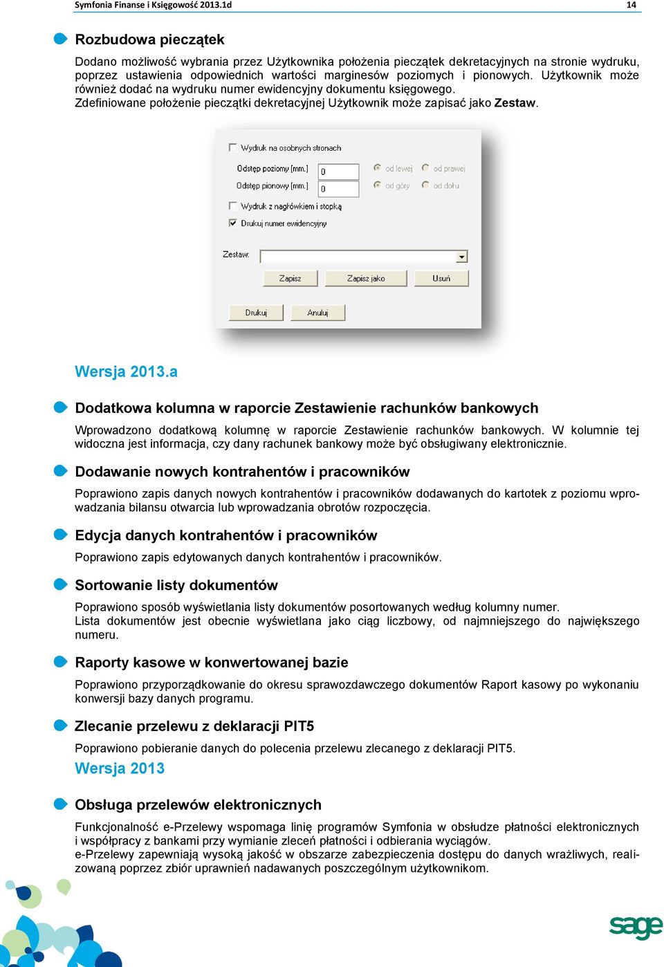 Użytkownik może również dodać na wydruku numer ewidencyjny dokumentu księgowego. Zdefiniowane położenie pieczątki dekretacyjnej Użytkownik może zapisać jako Zestaw. Wersja 2013.