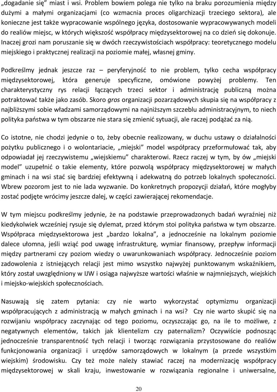 języka, dostosowanie wypracowywanych modeli do realiów miejsc, w których większość współpracy międzysektorowej na co dzień się dokonuje.