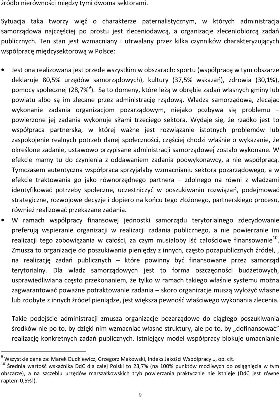 Ten stan jest wzmacniany i utrwalany przez kilka czynników charakteryzujących współpracę międzysektorową w Polsce: Jest ona realizowana jest przede wszystkim w obszarach: sportu (współpracę w tym