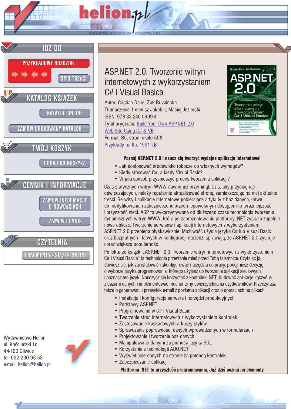 Your Own ASP.NET 2.0 Web Site Using C# & VB Format: B5, stron: oko³o 608 Przyk³ady na ftp: 1991 kb Wydawnictwo Helion ul. Koœciuszki 1c 44-100 Gliwice tel. 032 230 98 63 e-mail: helion@helion.