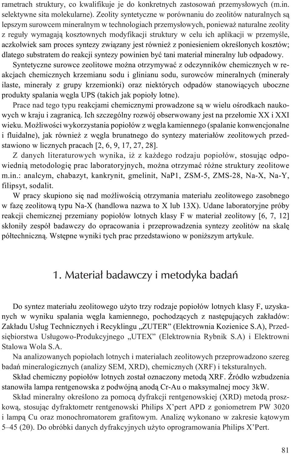 celu ich aplikacji w przemyœle, aczkolwiek sam proces syntezy zwi¹zany jest równie z poniesieniem okreœlonych kosztów; dlatego substratem do reakcji syntezy powinien byæ tani materia³ mineralny lub