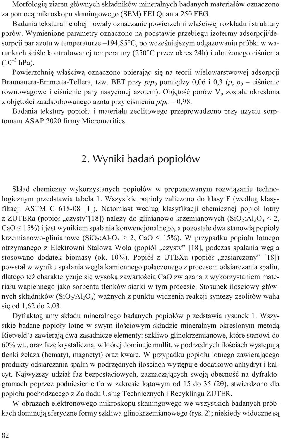 Wymienione parametry oznaczono na podstawie przebiegu izotermy adsorpcji/desorpcji par azotu w temperaturze 194,85 C, po wczeœniejszym odgazowaniu próbki w warunkach œciœle kontrolowanej temperatury