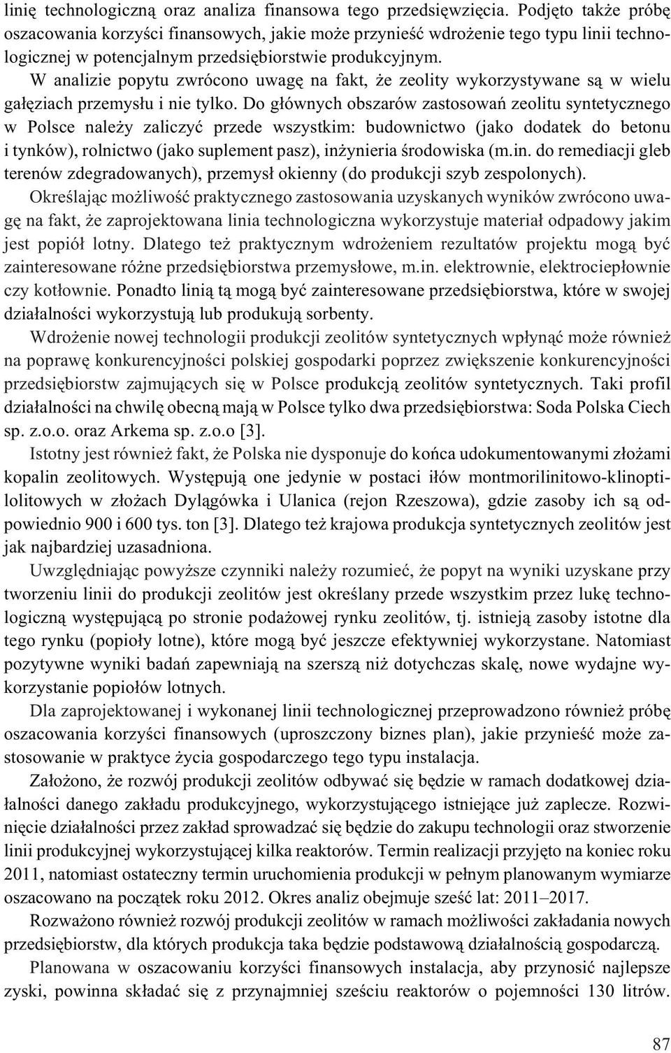 W analizie popytu zwrócono uwagê na fakt, e zeolity wykorzystywane s¹ w wielu ga³êziach przemys³u i nie tylko.