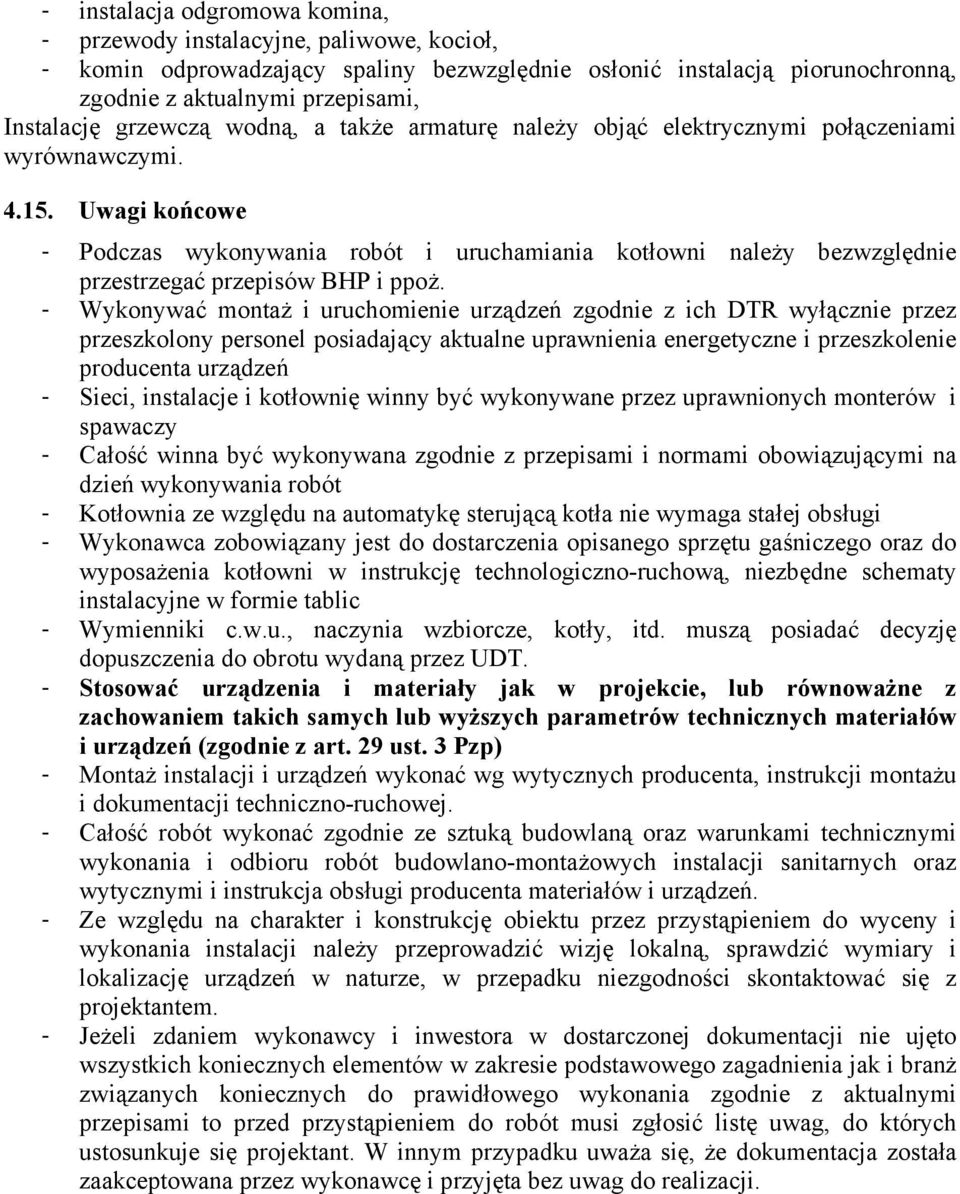 Uwagi końcowe - Podczas wykonywania robót i uruchamiania kotłowni należy bezwzględnie przestrzegać przepisów BHP i ppoż.