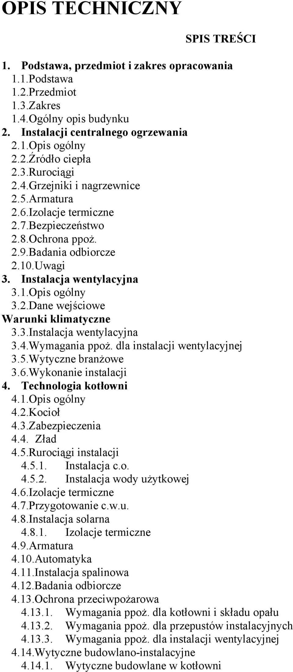 3.Instalacja wentylacyjna 3.4.Wymagania ppoż. dla instalacji wentylacyjnej 3.5.Wytyczne branżowe 3.6.Wykonanie instalacji 4. Technologia kotłowni 4.1.Opis ogólny 4.2.Kocioł 4.3.Zabezpieczenia 4.4. Zład 4.