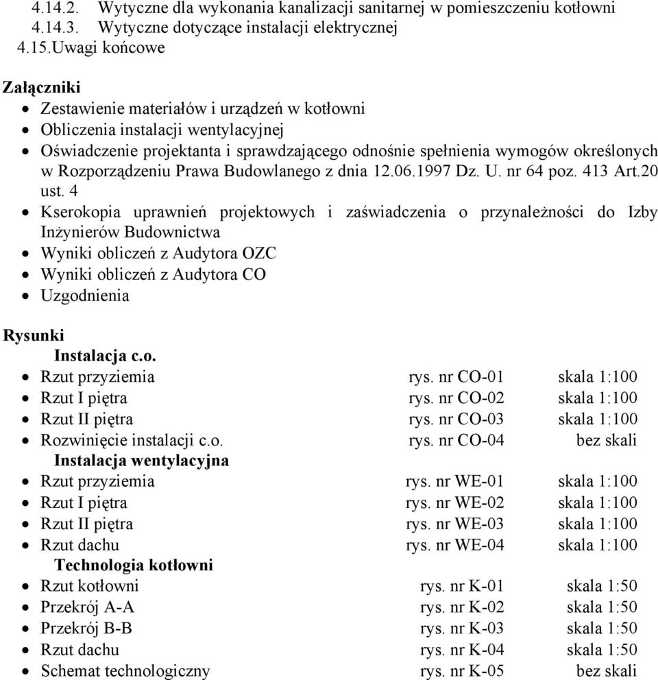 Rozporządzeniu Prawa Budowlanego z dnia 12.06.1997 Dz. U. nr 64 poz. 413 Art.20 ust.