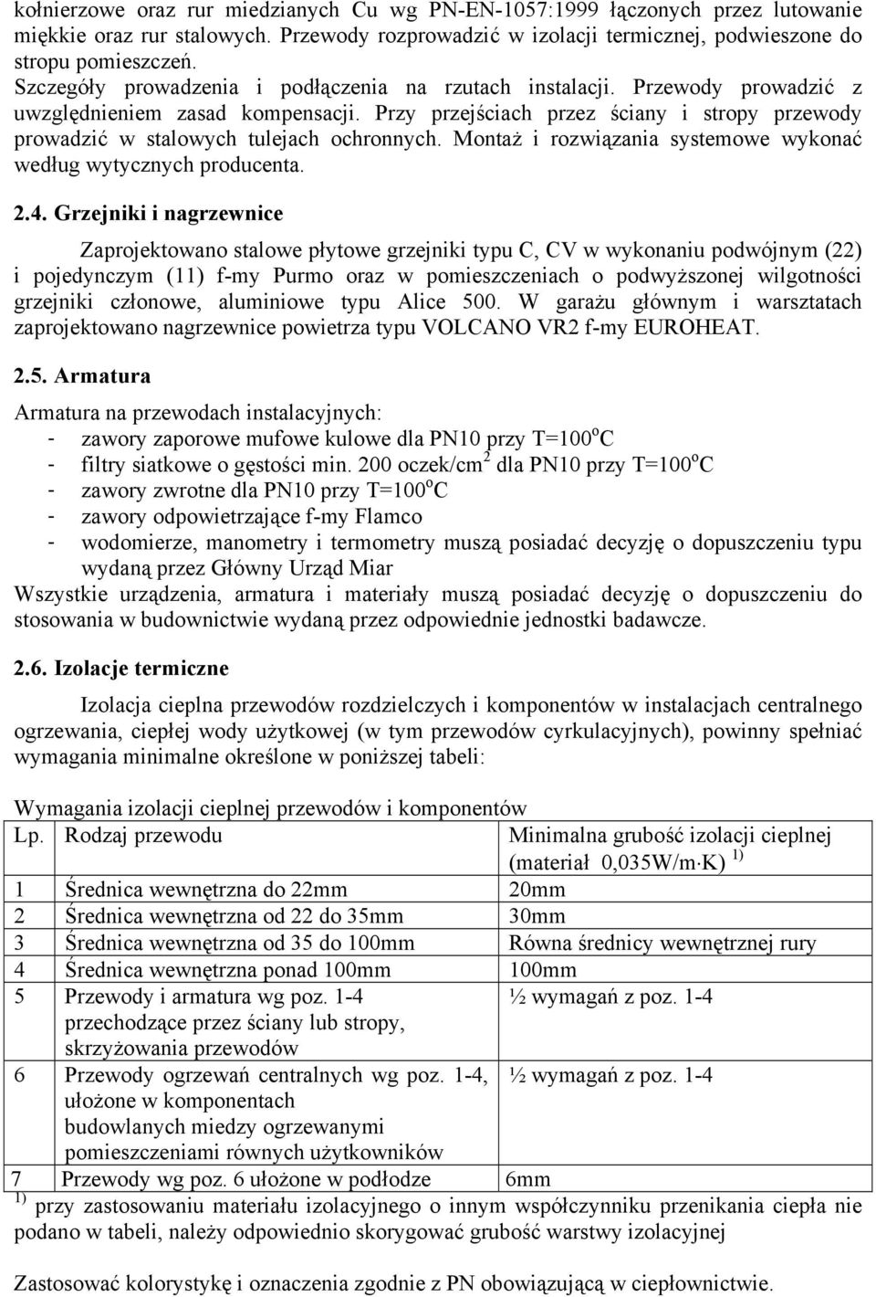 Przy przejściach przez ściany i stropy przewody prowadzić w stalowych tulejach ochronnych. Montaż i rozwiązania systemowe wykonać według wytycznych producenta. 2.4.