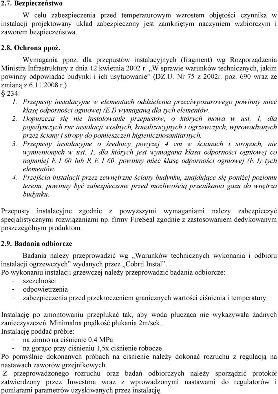 W sprawie warunków technicznych, jakim powinny odpowiadać budynki i ich usytuowanie (DZ.U. Nr 75 z 2002r. poz. 690 wraz ze zmianą z 6.11.2008 r.) 234: 1.