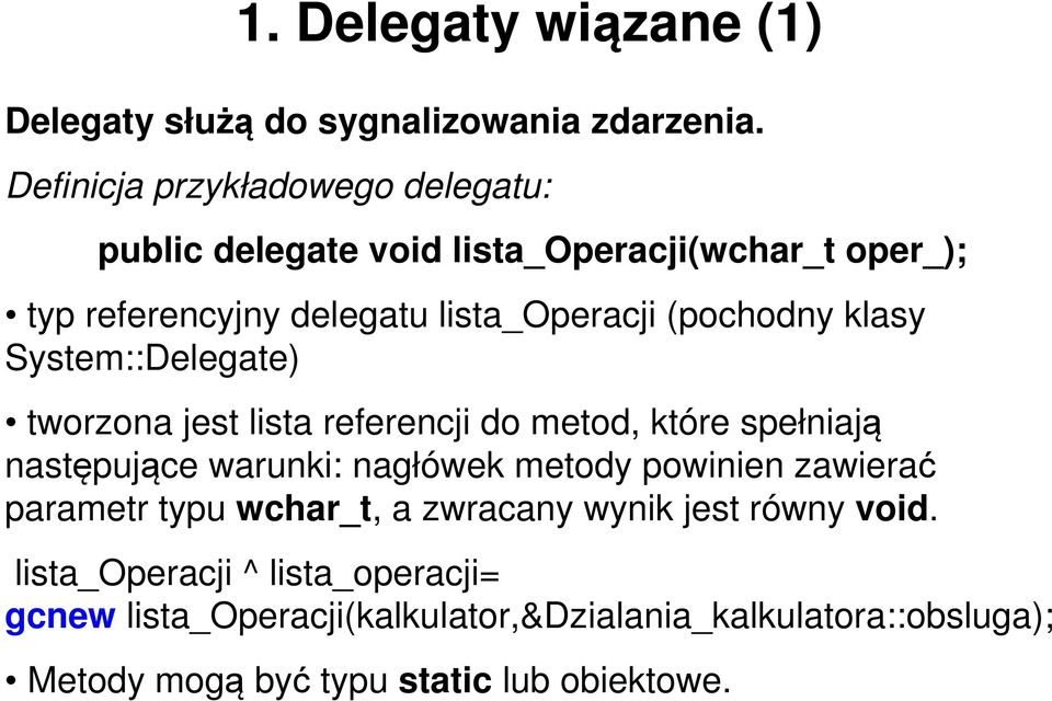 (pochodny klasy System::Delegate) tworzona jest lista referencji do metod, które spełniają następujące warunki: nagłówek metody