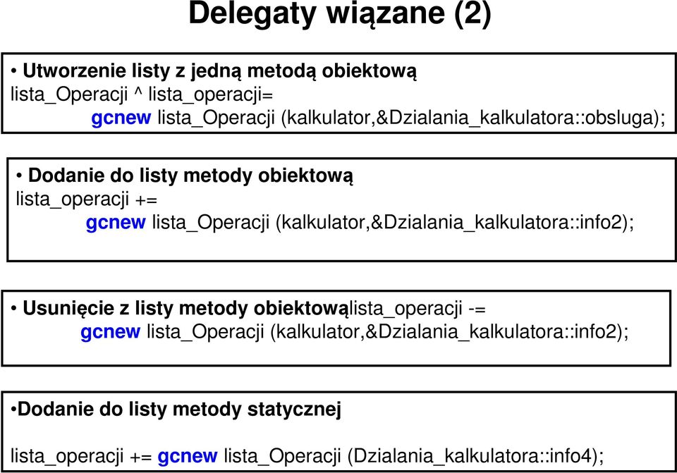 (kalkulator,&dzialania_kalkulatora::info2); Usunięcie z listy metody obiektowąlista_operacji -= gcnew lista_operacji