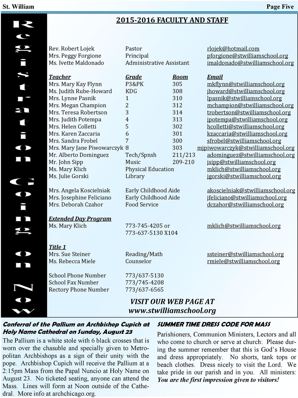 Judith Rube-Howard KDG 308 jhoward@stwilliamschool.org Mrs. Lynne Pasnik 1 310 lpasnik@stwilliamschool.org Mrs. Megan Champion 2 312 mchampion@stwilliamschool.org Mrs. Teresa Robertson 3 314 trobertson@stwilliamschool.