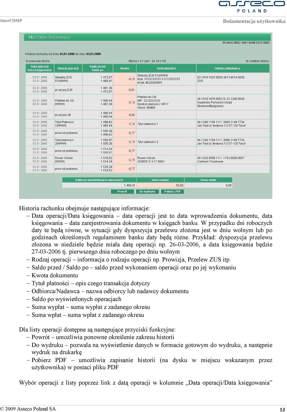 Przykład: dyspozycja przelewu złożona w niedziele będzie miała datę operacji np. 26-03-2006, a data księgowania będzie 27-03-2006 tj.