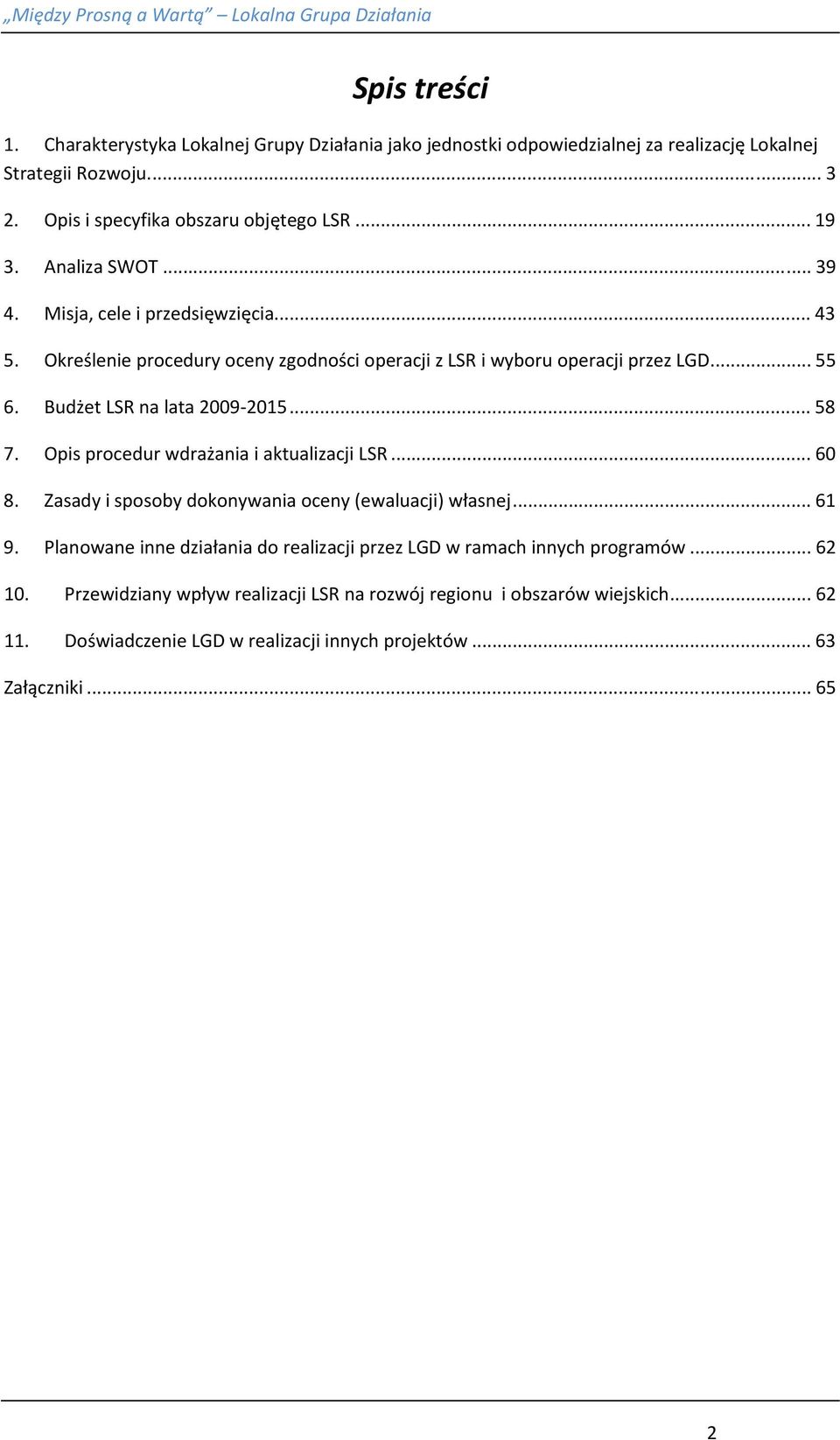 .. 58 7. Opis procedur wdrażania i aktualizacji LSR... 60 8. Zasady i sposoby dokonywania oceny (ewaluacji) własnej... 61 9.